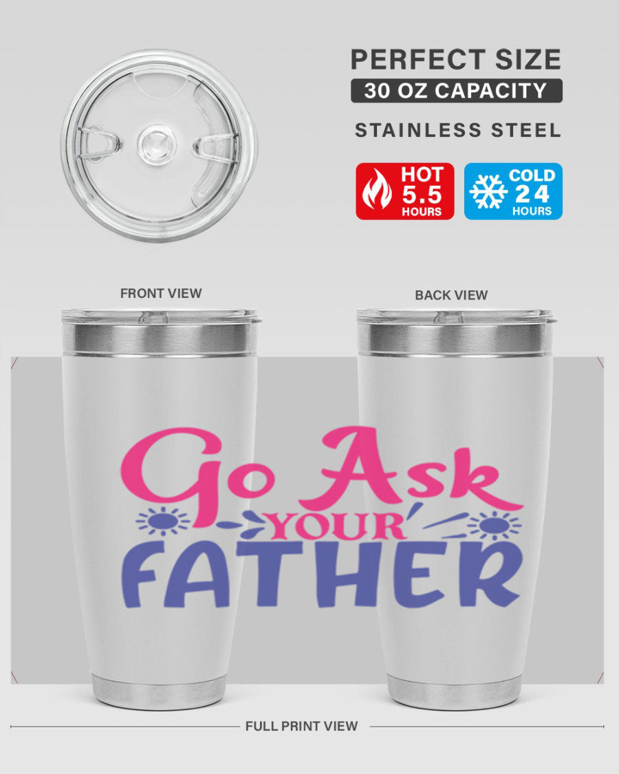 Go Ask Your Father 407# Tumbler in stainless steel with a drink-thru lid, showcasing its sleek design and vibrant print.