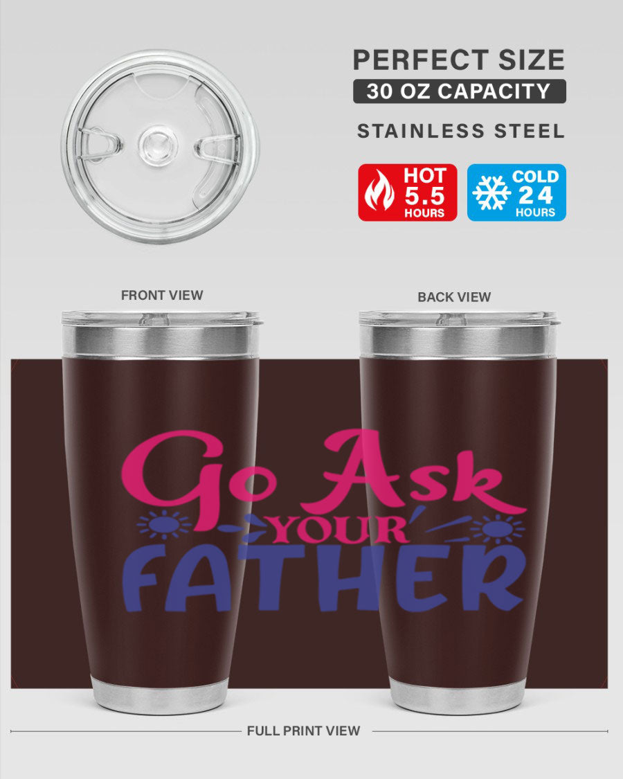 Go Ask Your Father 407# Tumbler in stainless steel with a drink-thru lid, showcasing its sleek design and vibrant print.