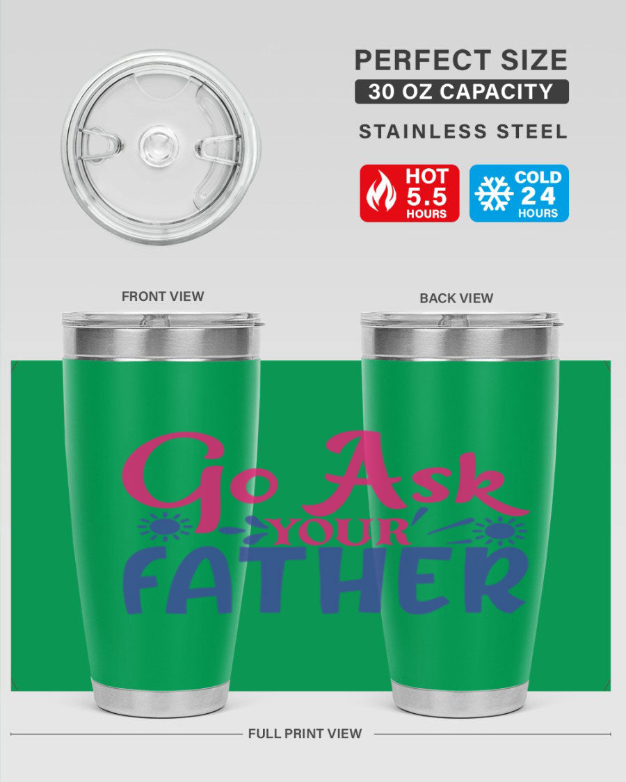 Go Ask Your Father 407# Tumbler in stainless steel with a drink-thru lid, showcasing its sleek design and vibrant print.