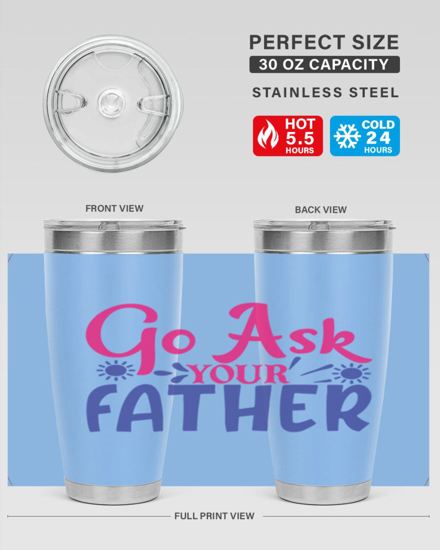 Go Ask Your Father 407# Tumbler in stainless steel with a drink-thru lid, showcasing its sleek design and vibrant print.