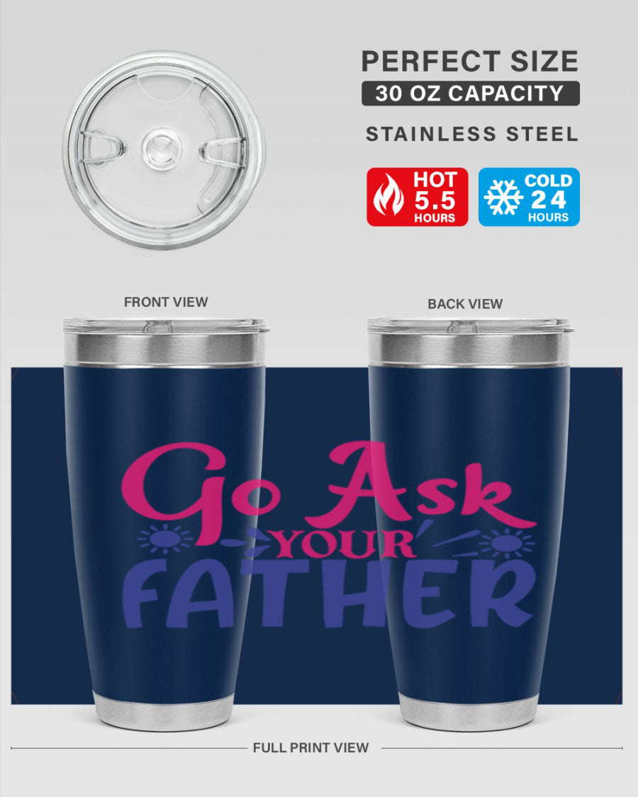 Go Ask Your Father 407# Tumbler in stainless steel with a drink-thru lid, showcasing its sleek design and vibrant print.