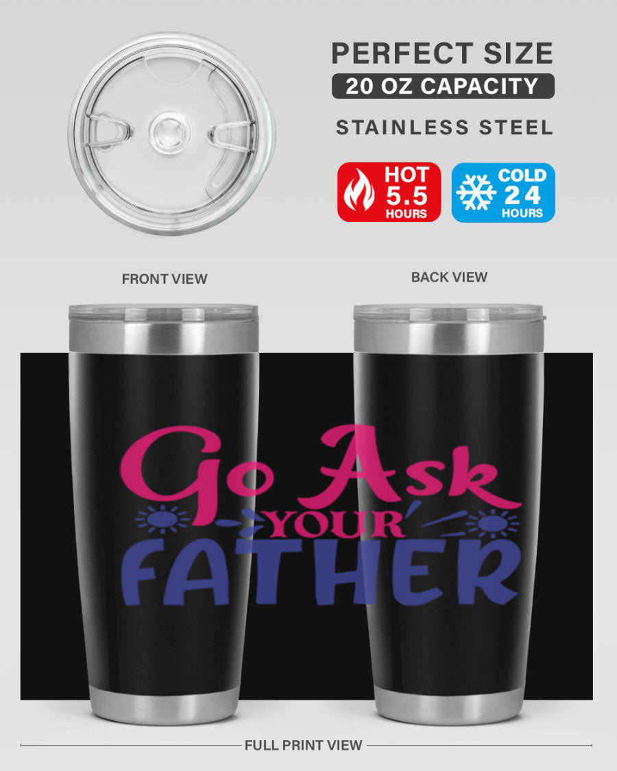 Go Ask Your Father 407# Tumbler in stainless steel with a drink-thru lid, showcasing its sleek design and vibrant print.