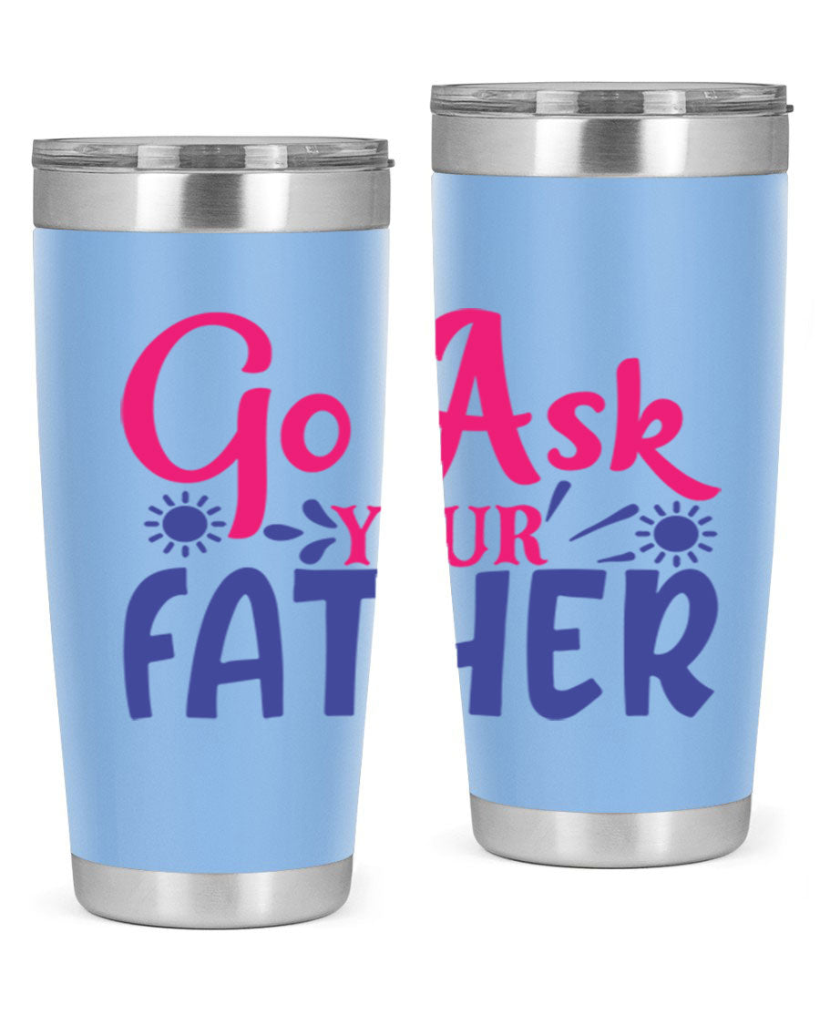 Go Ask Your Father 407# Tumbler in stainless steel with a drink-thru lid, showcasing its sleek design and vibrant print.