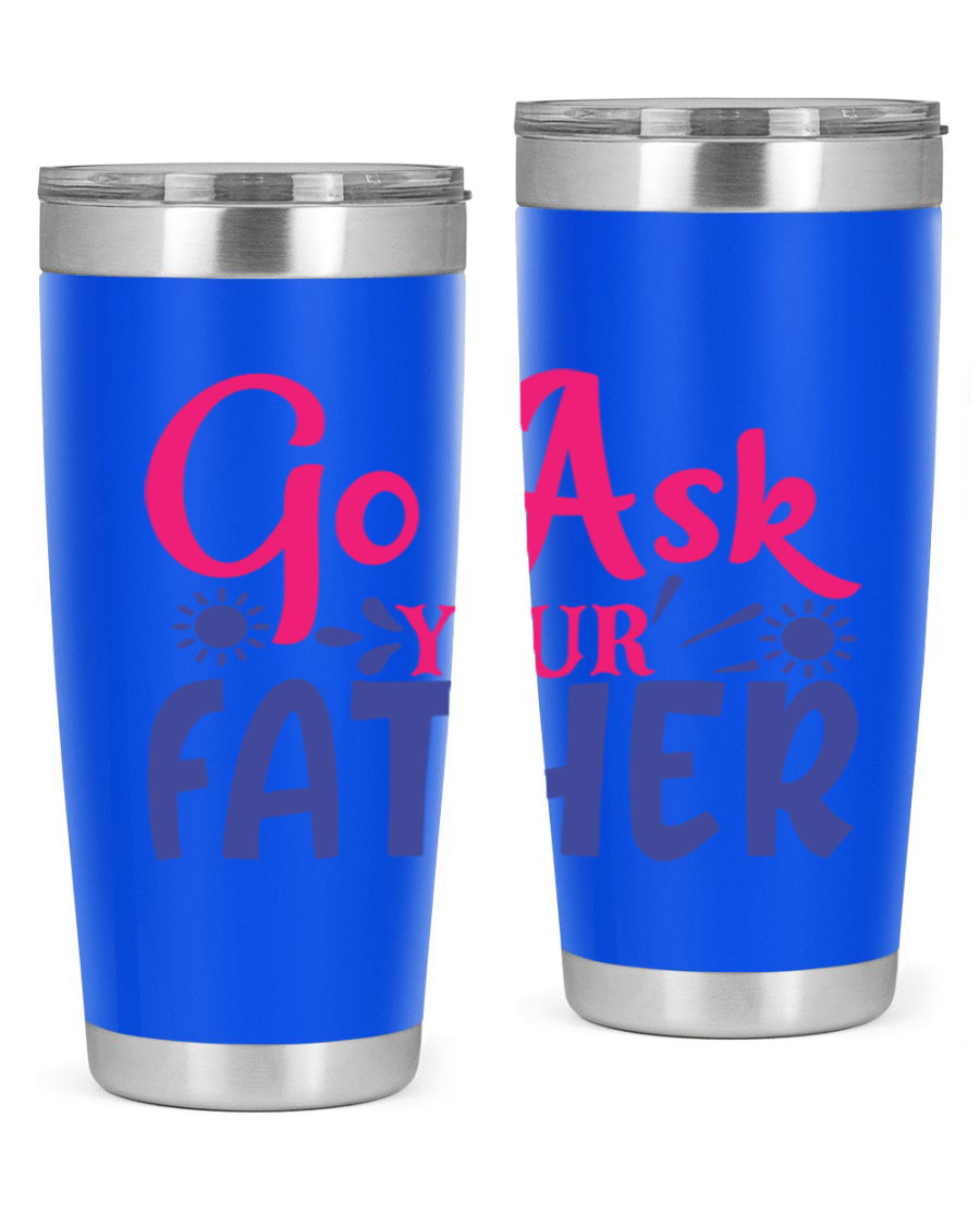 Go Ask Your Father 407# Tumbler in stainless steel with a drink-thru lid, showcasing its sleek design and vibrant print.