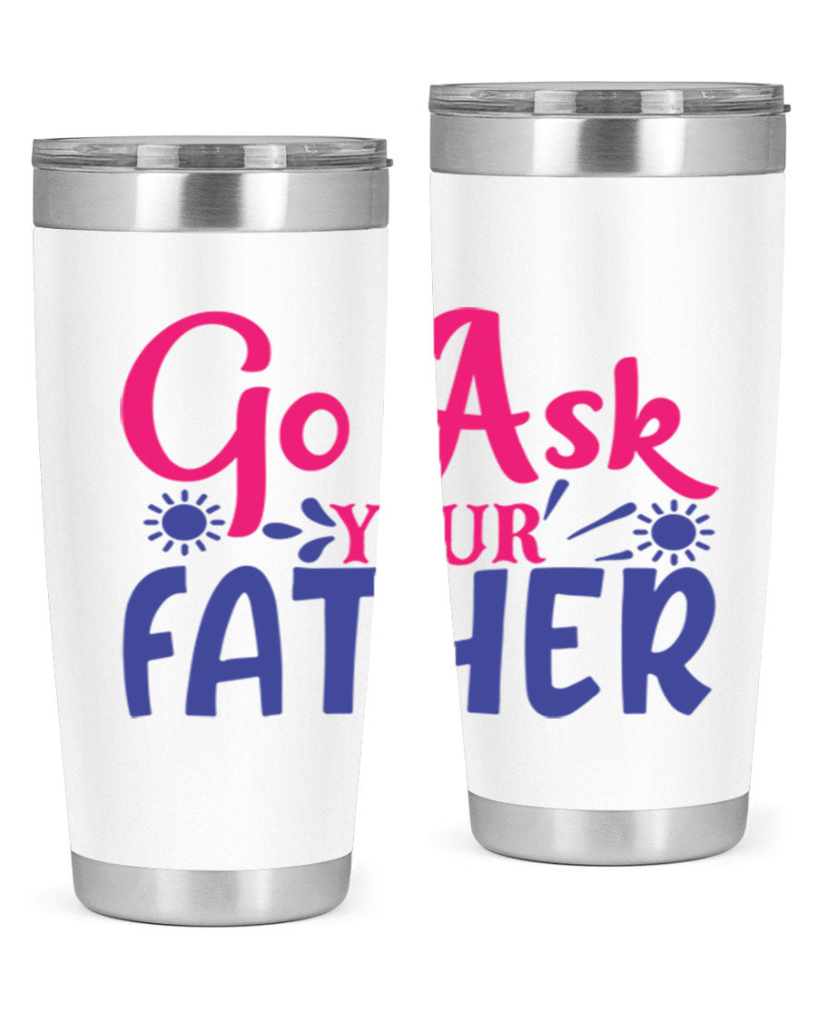 Go Ask Your Father 407# Tumbler in stainless steel with a drink-thru lid, showcasing its sleek design and vibrant print.