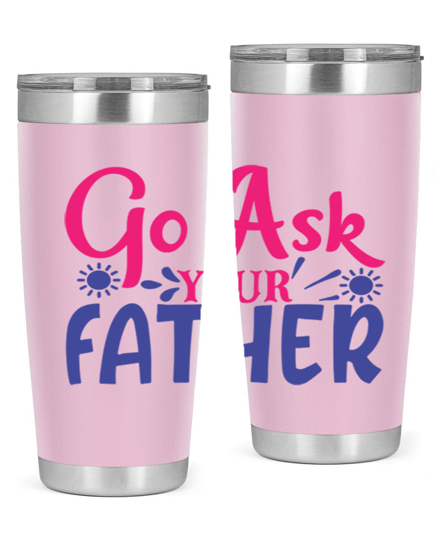 Go Ask Your Father 407# Tumbler in stainless steel with a drink-thru lid, showcasing its sleek design and vibrant print.