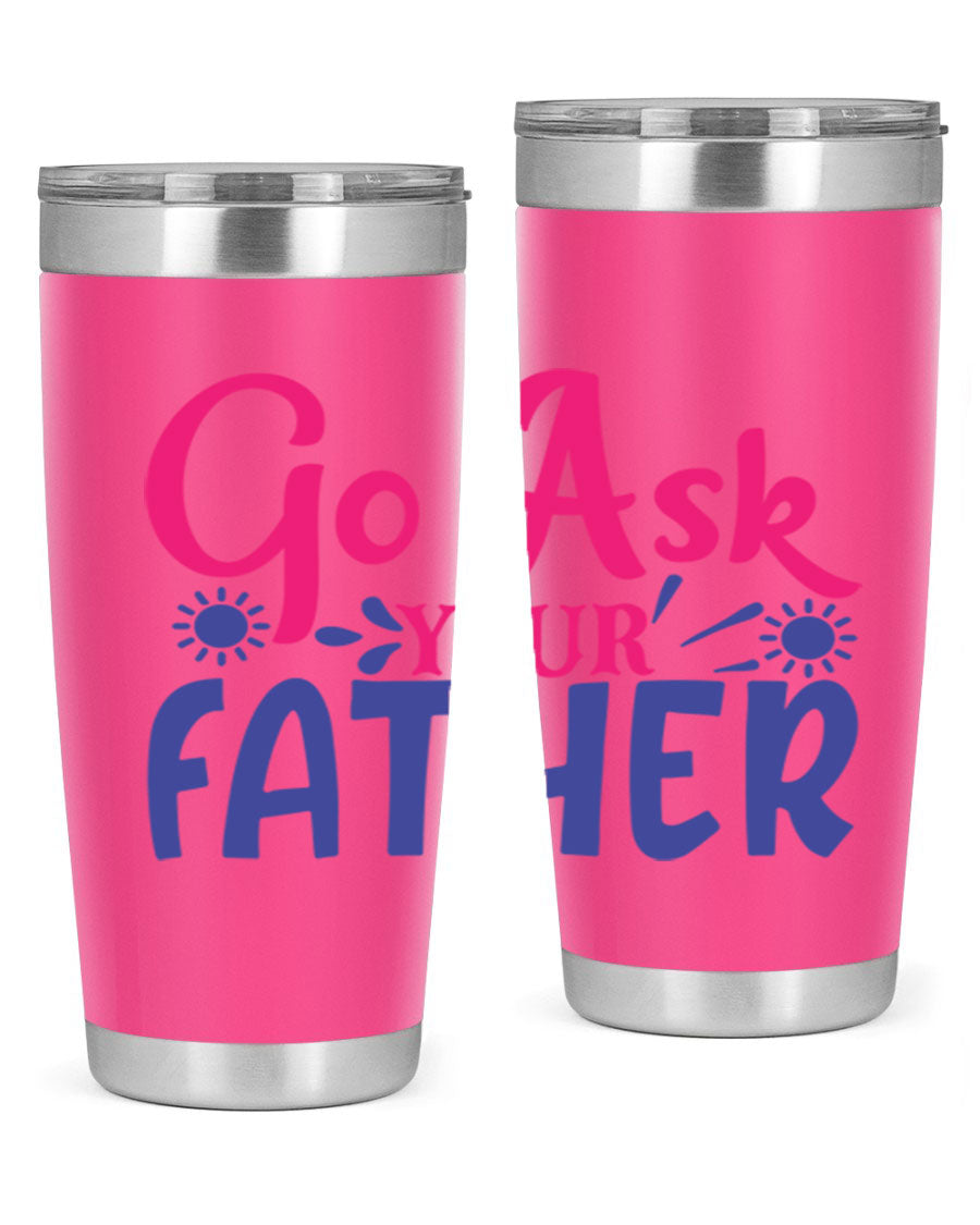 Go Ask Your Father 407# Tumbler in stainless steel with a drink-thru lid, showcasing its sleek design and vibrant print.