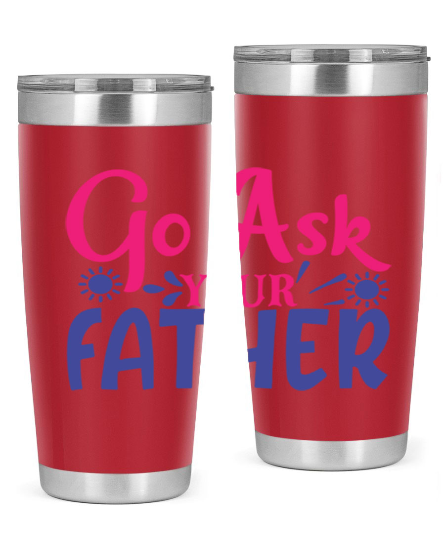 Go Ask Your Father 407# Tumbler in stainless steel with a drink-thru lid, showcasing its sleek design and vibrant print.