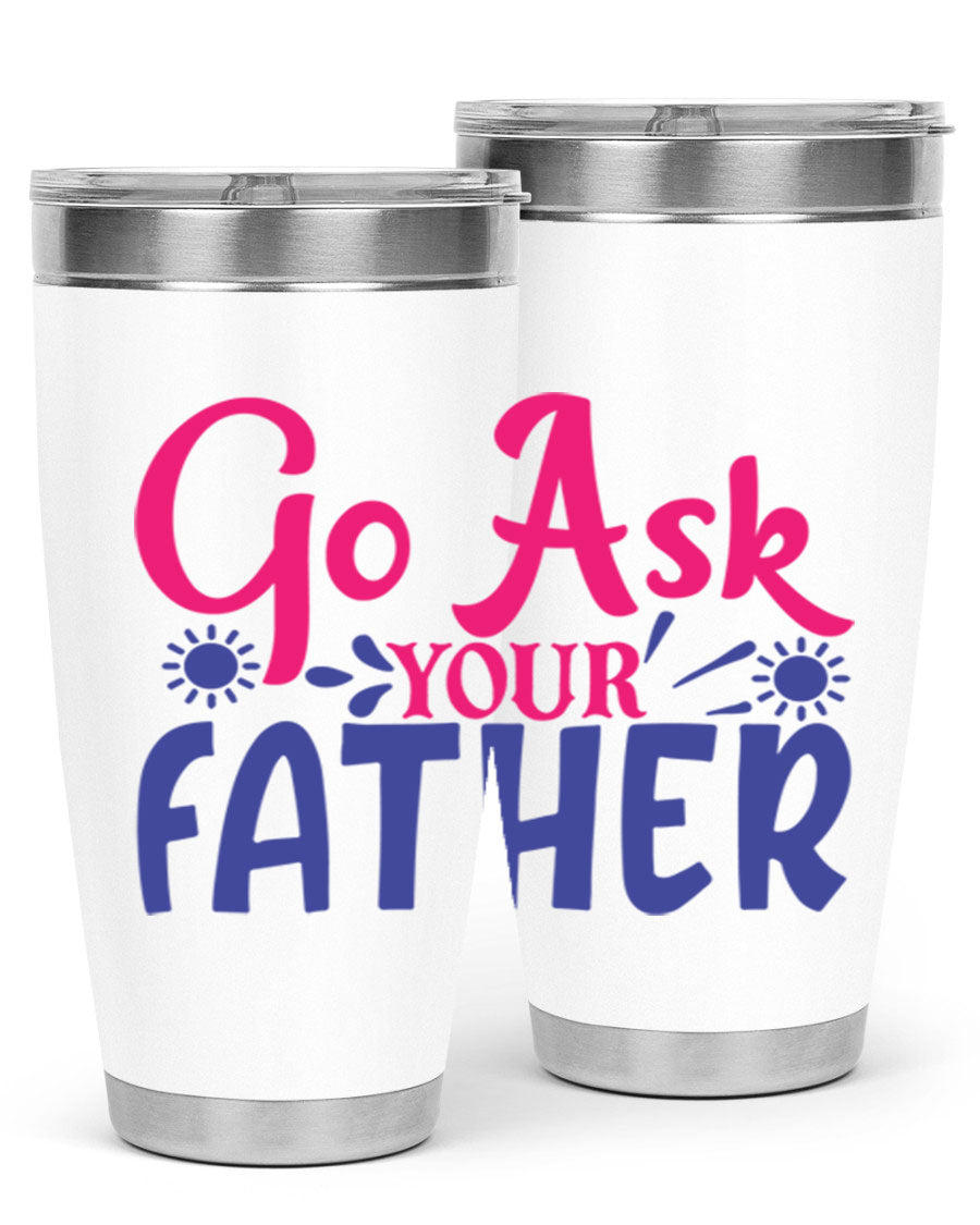 Go Ask Your Father 407# Tumbler in stainless steel with a drink-thru lid, showcasing its sleek design and vibrant print.