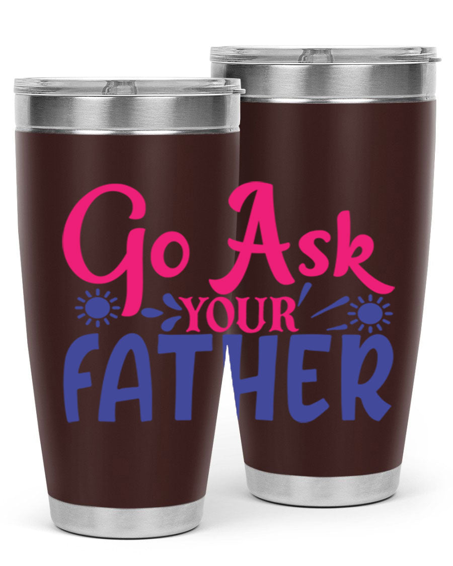 Go Ask Your Father 407# Tumbler in stainless steel with a drink-thru lid, showcasing its sleek design and vibrant print.