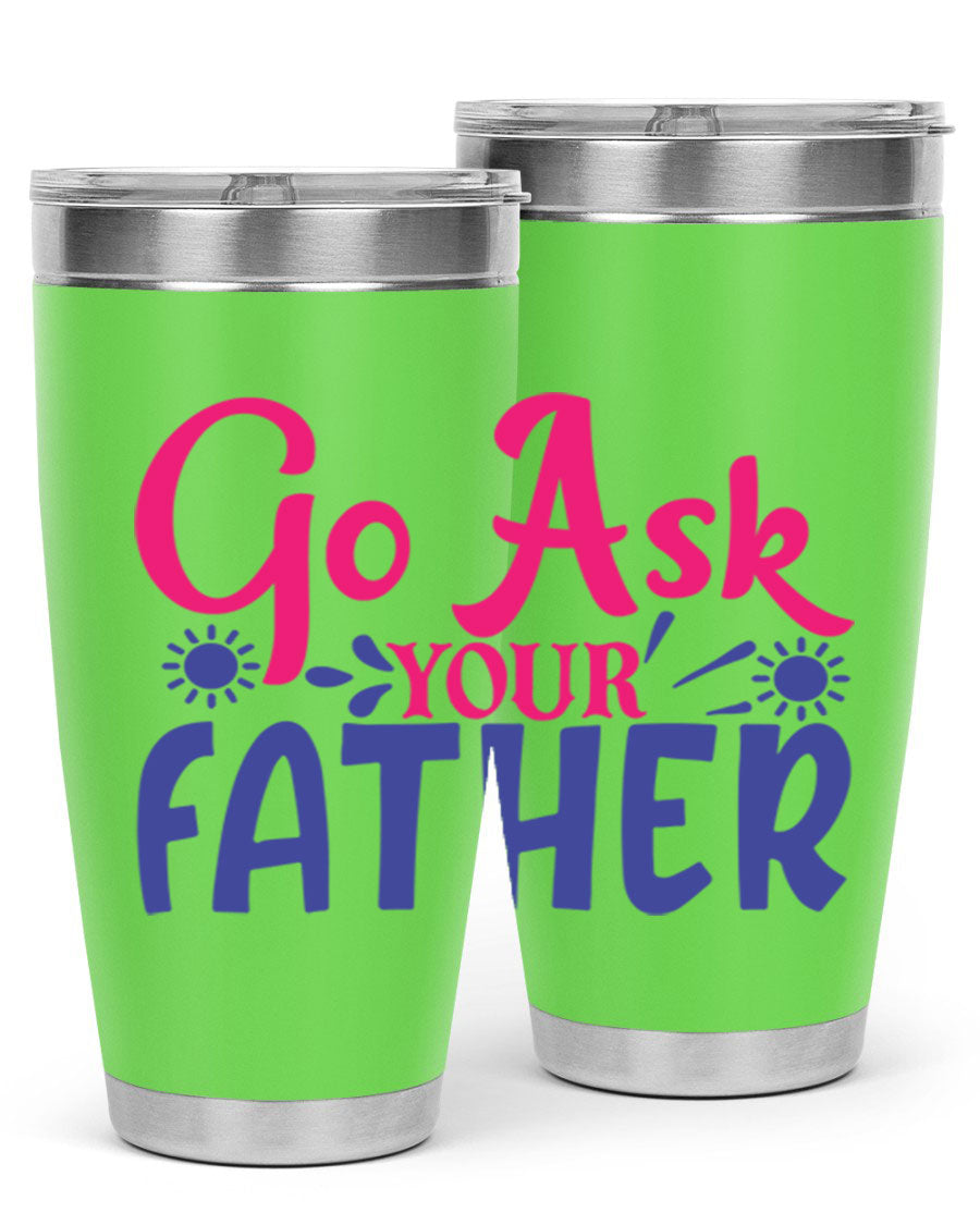 Go Ask Your Father 407# Tumbler in stainless steel with a drink-thru lid, showcasing its sleek design and vibrant print.