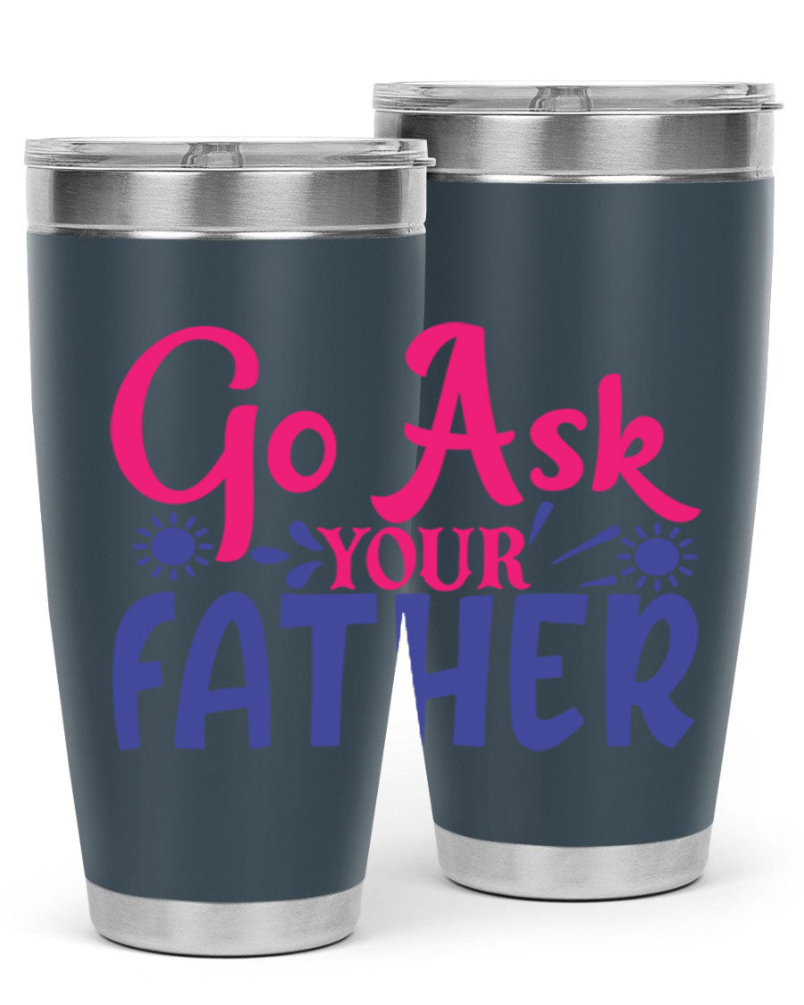 Go Ask Your Father 407# Tumbler in stainless steel with a drink-thru lid, showcasing its sleek design and vibrant print.