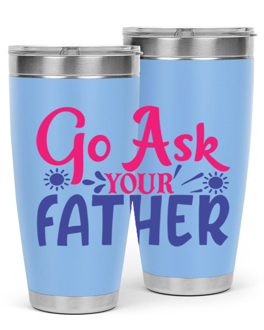 Go Ask Your Father 407# Tumbler in stainless steel with a drink-thru lid, showcasing its sleek design and vibrant print.