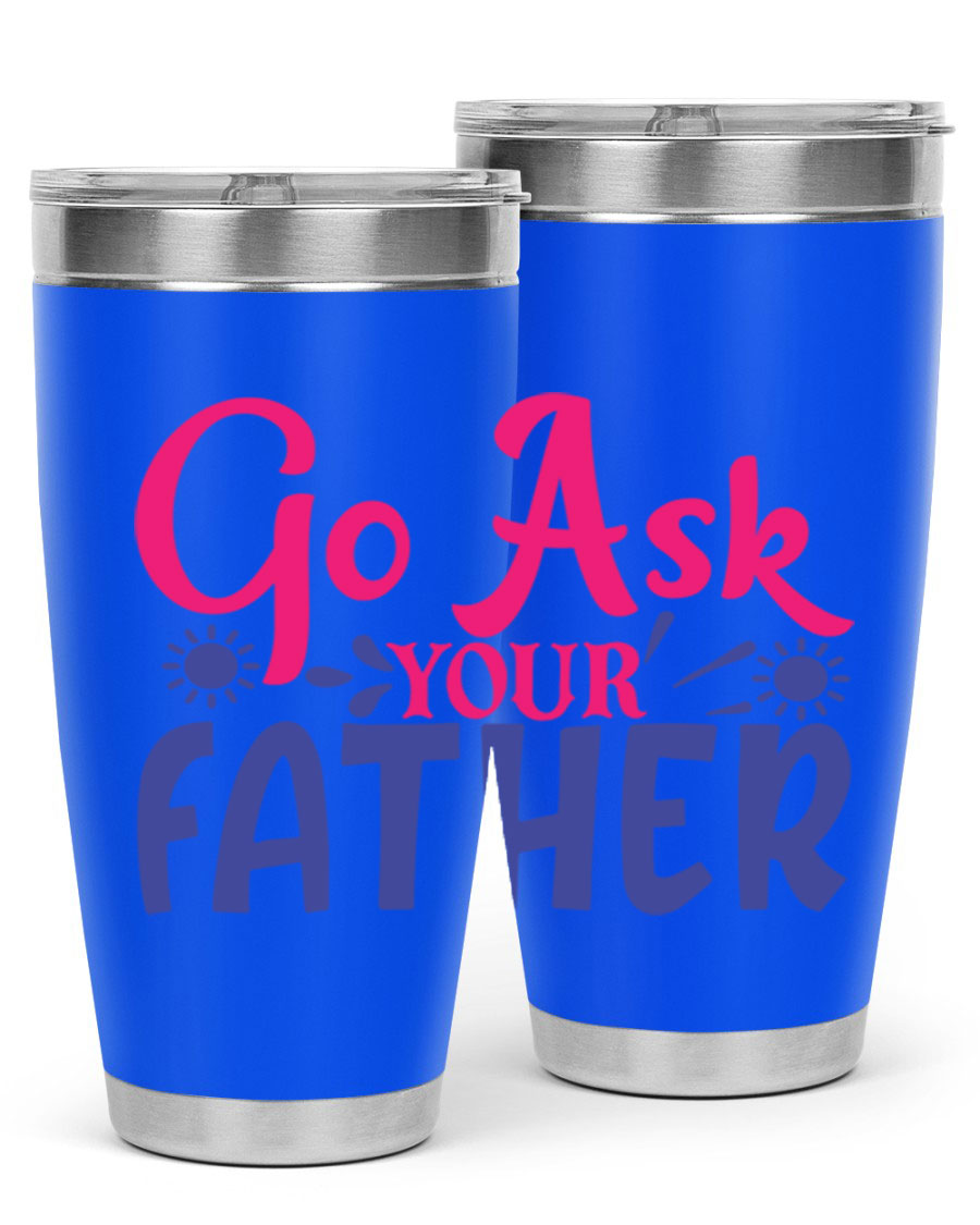 Go Ask Your Father 407# Tumbler in stainless steel with a drink-thru lid, showcasing its sleek design and vibrant print.