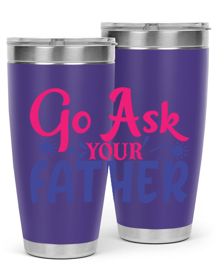 Go Ask Your Father 407# Tumbler in stainless steel with a drink-thru lid, showcasing its sleek design and vibrant print.