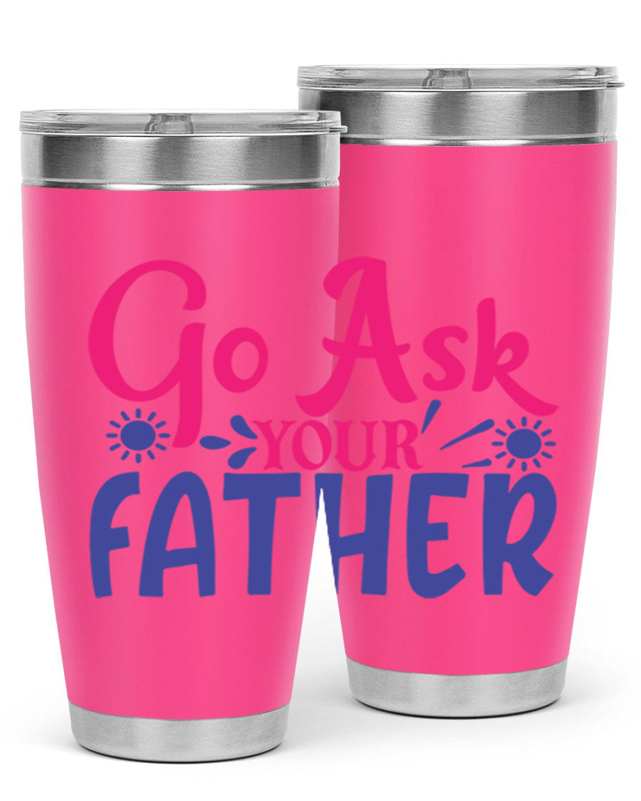 Go Ask Your Father 407# Tumbler in stainless steel with a drink-thru lid, showcasing its sleek design and vibrant print.