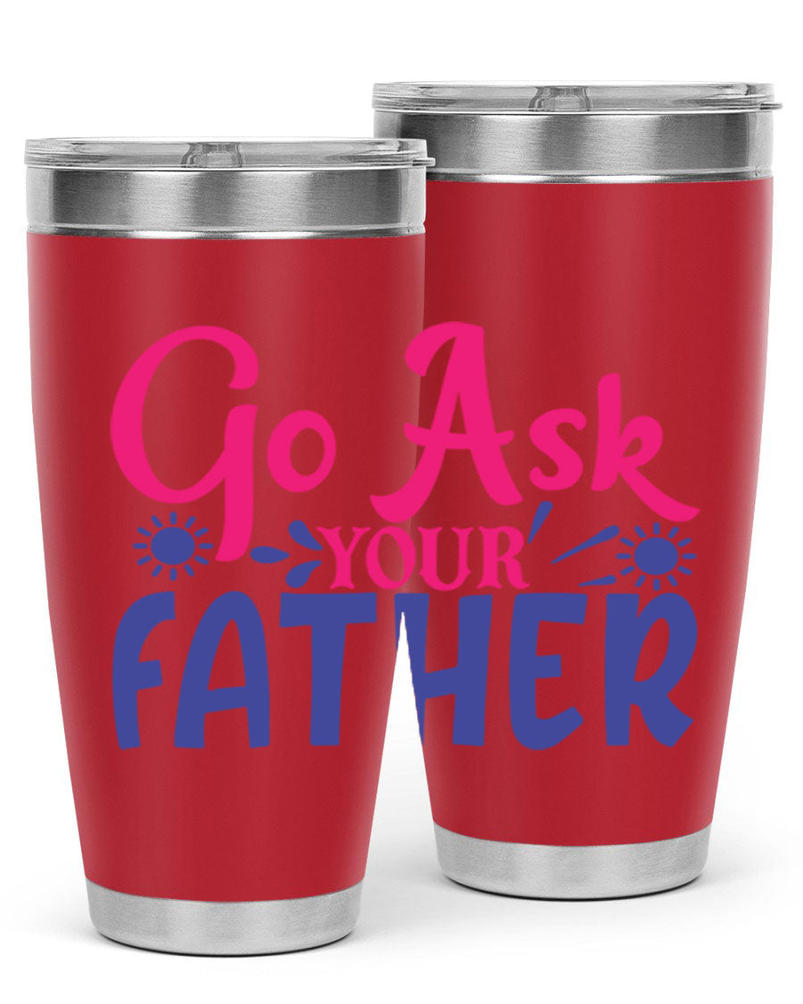Go Ask Your Father 407# Tumbler in stainless steel with a drink-thru lid, showcasing its sleek design and vibrant print.