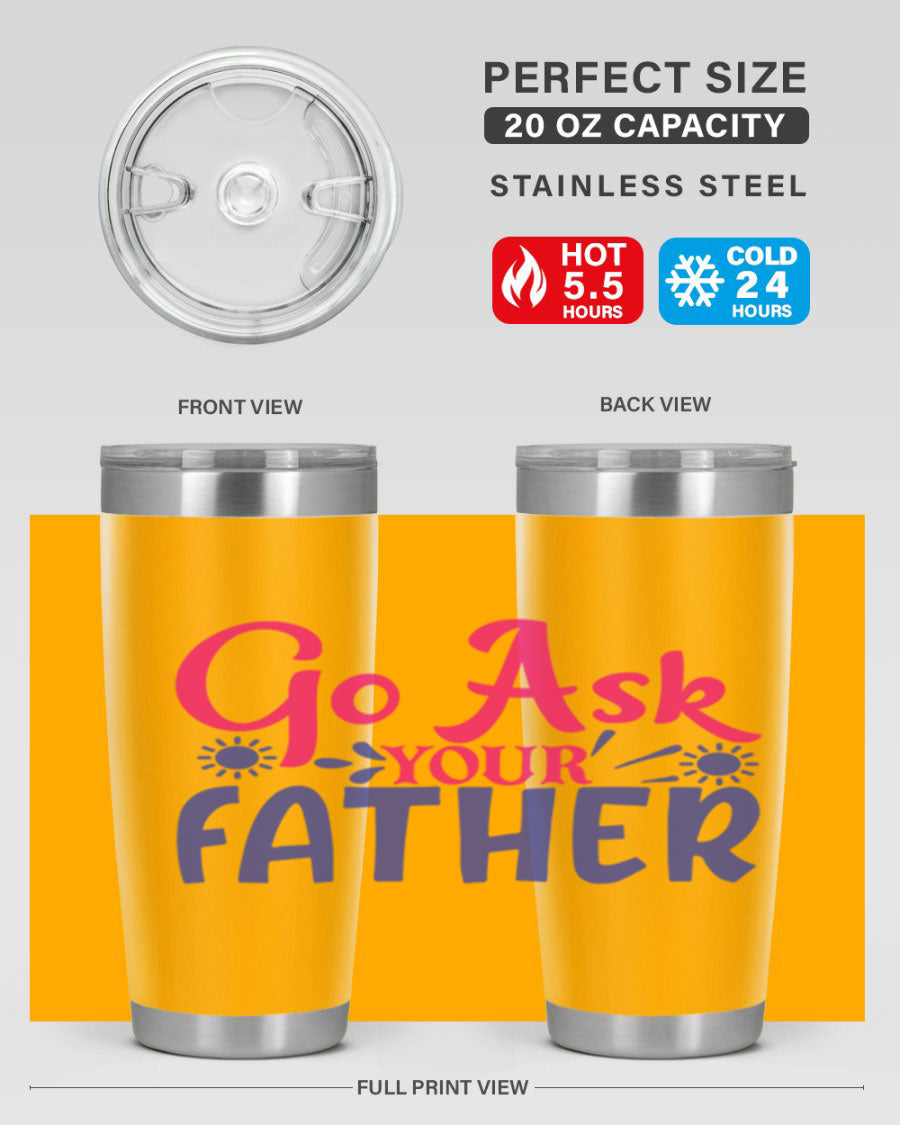 Go Ask Your Father 407# Tumbler in stainless steel with a drink-thru lid, showcasing its sleek design and vibrant print.