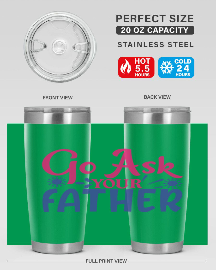 Go Ask Your Father 407# Tumbler in stainless steel with a drink-thru lid, showcasing its sleek design and vibrant print.