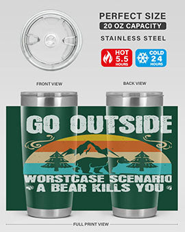 A stainless steel tumbler featuring the phrase 'Go Outside Worst Case Scenario a Bear Kills You', designed for outdoor use.