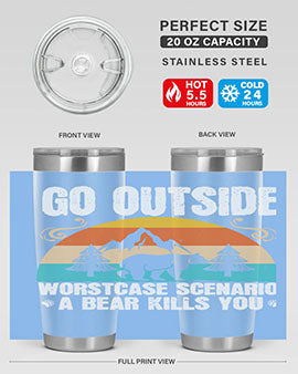 A stainless steel tumbler featuring the phrase 'Go Outside Worst Case Scenario a Bear Kills You', designed for outdoor use.