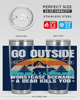 A stainless steel tumbler featuring the phrase 'Go Outside Worst Case Scenario a Bear Kills You', designed for outdoor use.