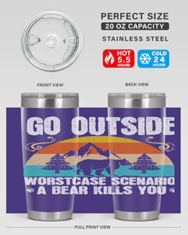 A stainless steel tumbler featuring the phrase 'Go Outside Worst Case Scenario a Bear Kills You', designed for outdoor use.