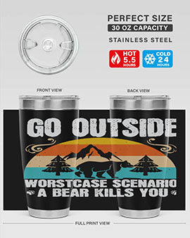 A stainless steel tumbler featuring the phrase 'Go Outside Worst Case Scenario a Bear Kills You', designed for outdoor use.