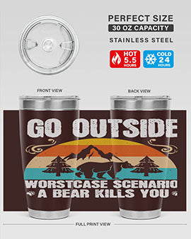 A stainless steel tumbler featuring the phrase 'Go Outside Worst Case Scenario a Bear Kills You', designed for outdoor use.