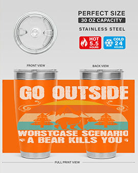 A stainless steel tumbler featuring the phrase 'Go Outside Worst Case Scenario a Bear Kills You', designed for outdoor use.