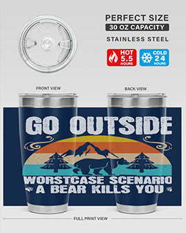 A stainless steel tumbler featuring the phrase 'Go Outside Worst Case Scenario a Bear Kills You', designed for outdoor use.
