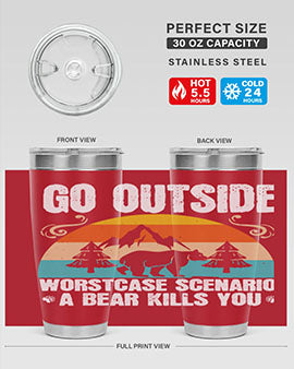 A stainless steel tumbler featuring the phrase 'Go Outside Worst Case Scenario a Bear Kills You', designed for outdoor use.