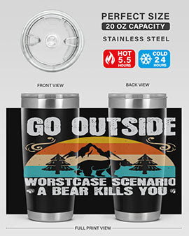 A stainless steel tumbler featuring the phrase 'Go Outside Worst Case Scenario a Bear Kills You', designed for outdoor use.