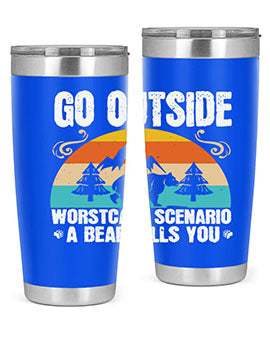 A stainless steel tumbler featuring the phrase 'Go Outside Worst Case Scenario a Bear Kills You', designed for outdoor use.