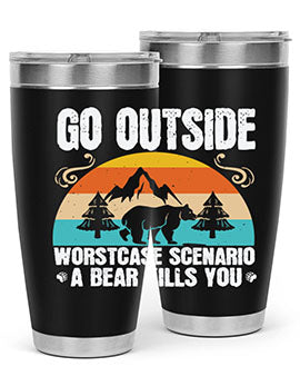 A stainless steel tumbler featuring the phrase 'Go Outside Worst Case Scenario a Bear Kills You', designed for outdoor use.