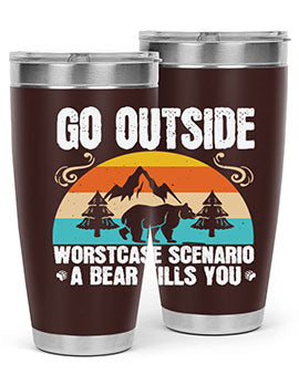 A stainless steel tumbler featuring the phrase 'Go Outside Worst Case Scenario a Bear Kills You', designed for outdoor use.