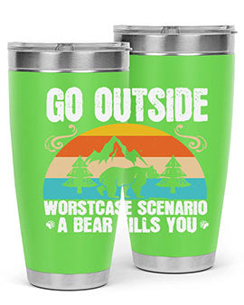 A stainless steel tumbler featuring the phrase 'Go Outside Worst Case Scenario a Bear Kills You', designed for outdoor use.