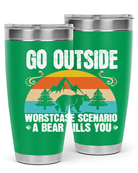 A stainless steel tumbler featuring the phrase 'Go Outside Worst Case Scenario a Bear Kills You', designed for outdoor use.