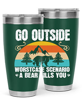 A stainless steel tumbler featuring the phrase 'Go Outside Worst Case Scenario a Bear Kills You', designed for outdoor use.