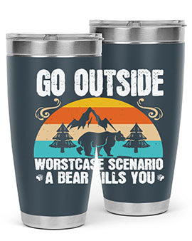A stainless steel tumbler featuring the phrase 'Go Outside Worst Case Scenario a Bear Kills You', designed for outdoor use.