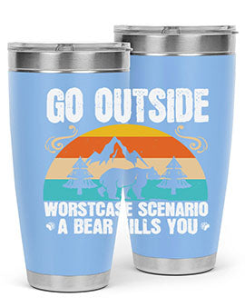 A stainless steel tumbler featuring the phrase 'Go Outside Worst Case Scenario a Bear Kills You', designed for outdoor use.