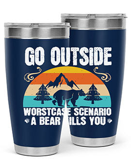 A stainless steel tumbler featuring the phrase 'Go Outside Worst Case Scenario a Bear Kills You', designed for outdoor use.