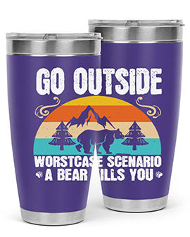 A stainless steel tumbler featuring the phrase 'Go Outside Worst Case Scenario a Bear Kills You', designed for outdoor use.