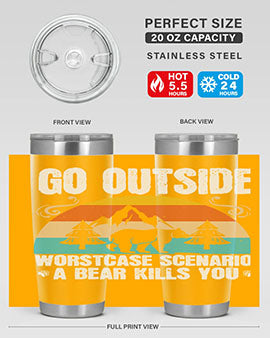 A stainless steel tumbler featuring the phrase 'Go Outside Worst Case Scenario a Bear Kills You', designed for outdoor use.