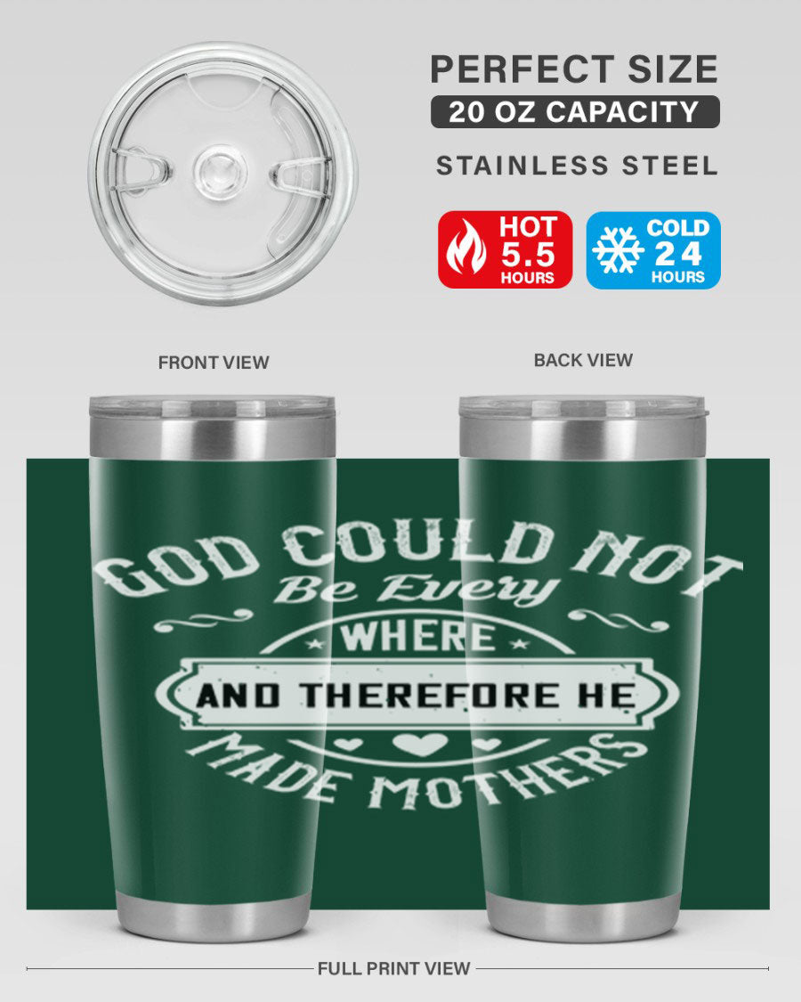 20oz and 30oz stainless steel tumbler with 'God Could Not Be Everywhere' design, featuring a drink-thru lid and copper lining.