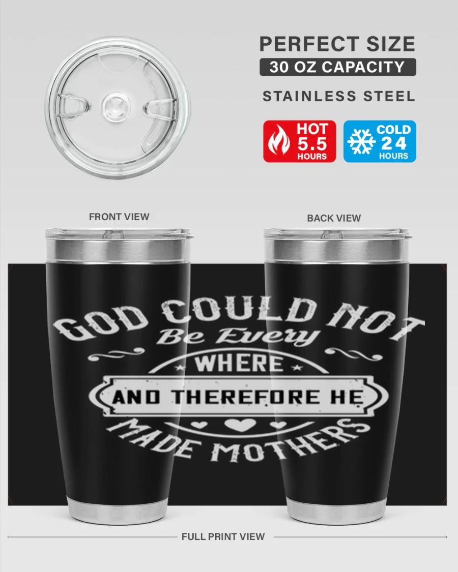 20oz and 30oz stainless steel tumbler with 'God Could Not Be Everywhere' design, featuring a drink-thru lid and copper lining.