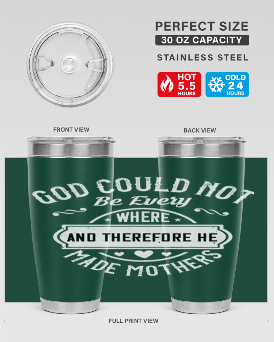 20oz and 30oz stainless steel tumbler with 'God Could Not Be Everywhere' design, featuring a drink-thru lid and copper lining.