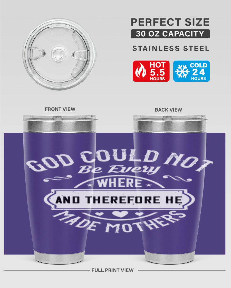 20oz and 30oz stainless steel tumbler with 'God Could Not Be Everywhere' design, featuring a drink-thru lid and copper lining.