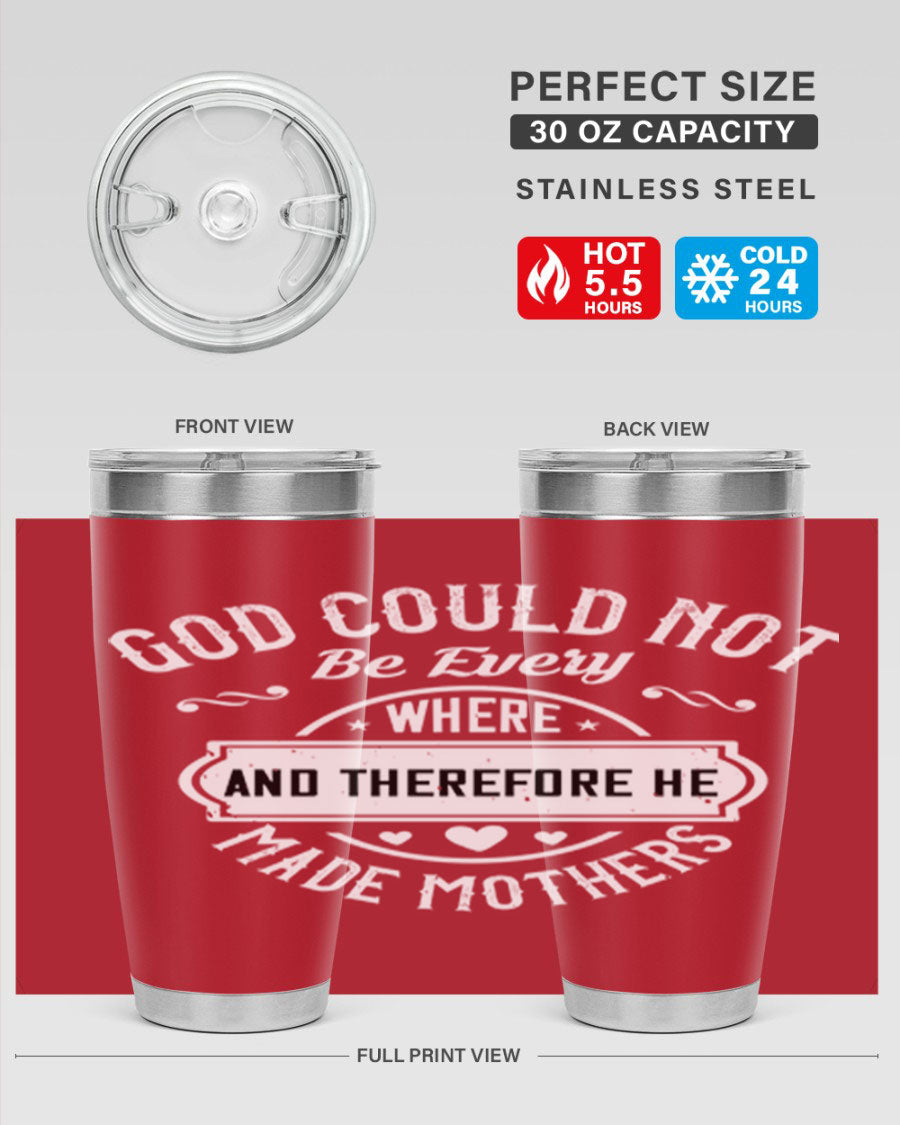 20oz and 30oz stainless steel tumbler with 'God Could Not Be Everywhere' design, featuring a drink-thru lid and copper lining.