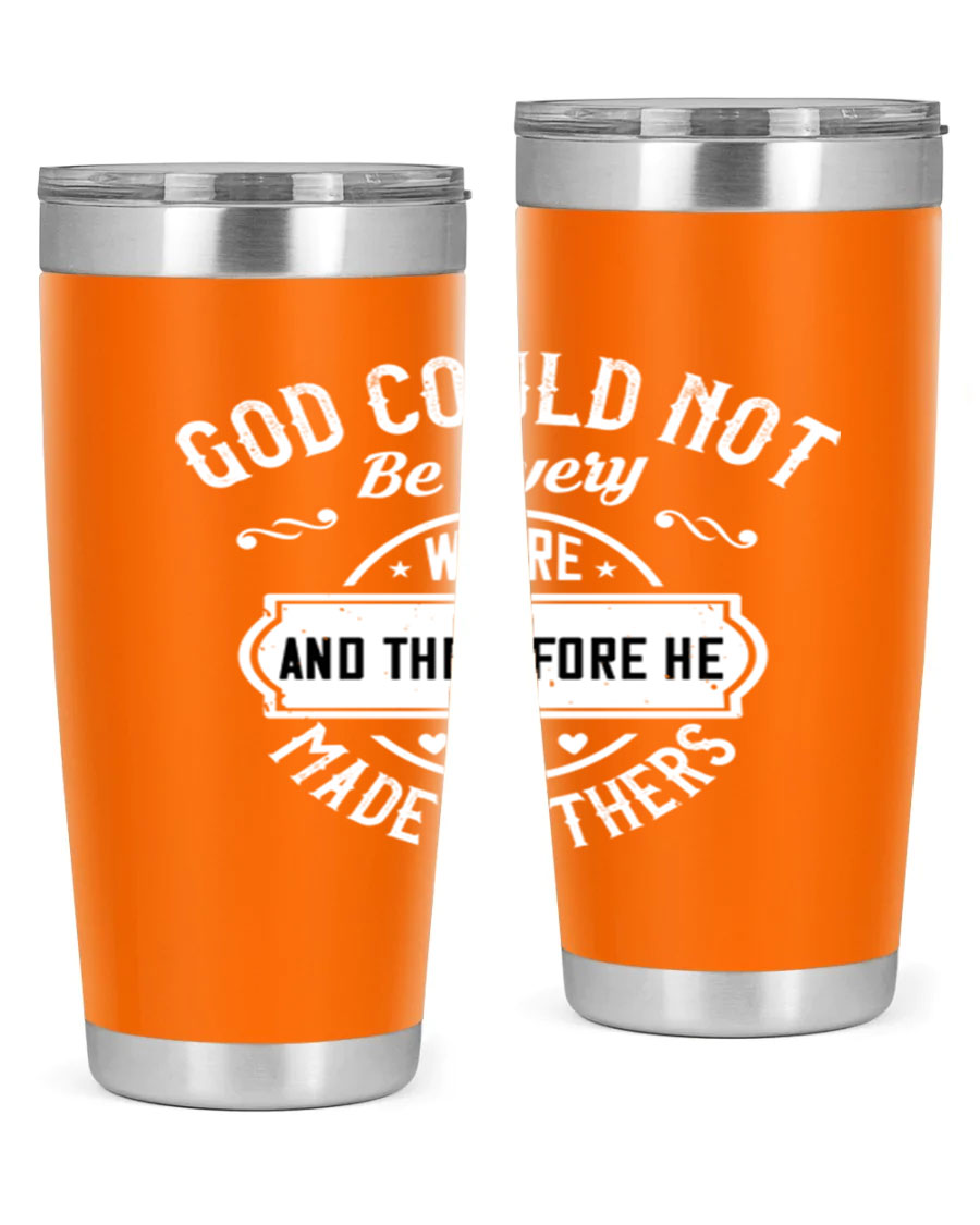 20oz and 30oz stainless steel tumbler with 'God Could Not Be Everywhere' design, featuring a drink-thru lid and copper lining.